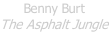 Benny Burt The Asphalt Jungle