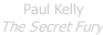 Paul Kelly The Secret Fury
