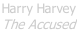 Harry Harvey The Accused