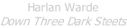 Harlan Warde Down Three Dark Steets